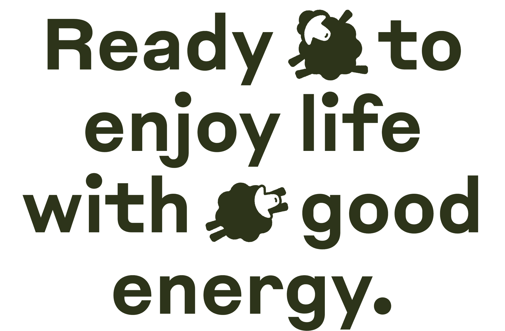 Ready to enjoy life with good energy.